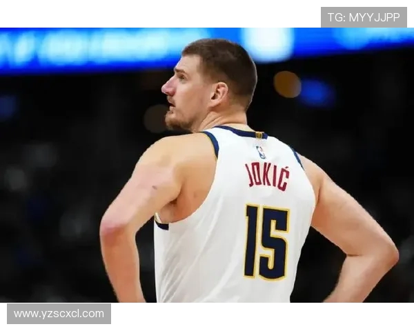 尼古拉约基奇：从天才新星到NBA历史伟大中锋的传奇之路
